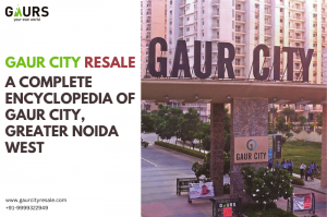 GAUR CITY RESALE, A COMPLETE ENCYCLOPEDIA OF GAUR CITY, GREATER NOIDA WEST